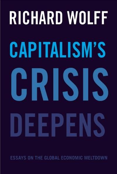Capitalism's Crisis Deepens Essays on the Global Economic Meltdown