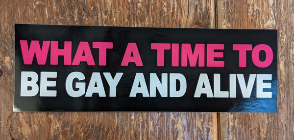 Sticker: What A Time To Be Gay And Alive by Archie Bongiovanni