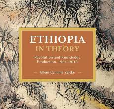 Ethiopia in Theory: Revolution and Knowledge Production, 1964-2016