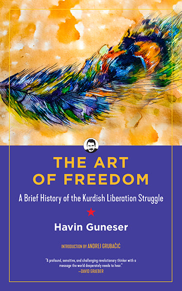 The Art of Freedom: A Brief History of the Kurdish Liberation Struggle - Format: Paperback