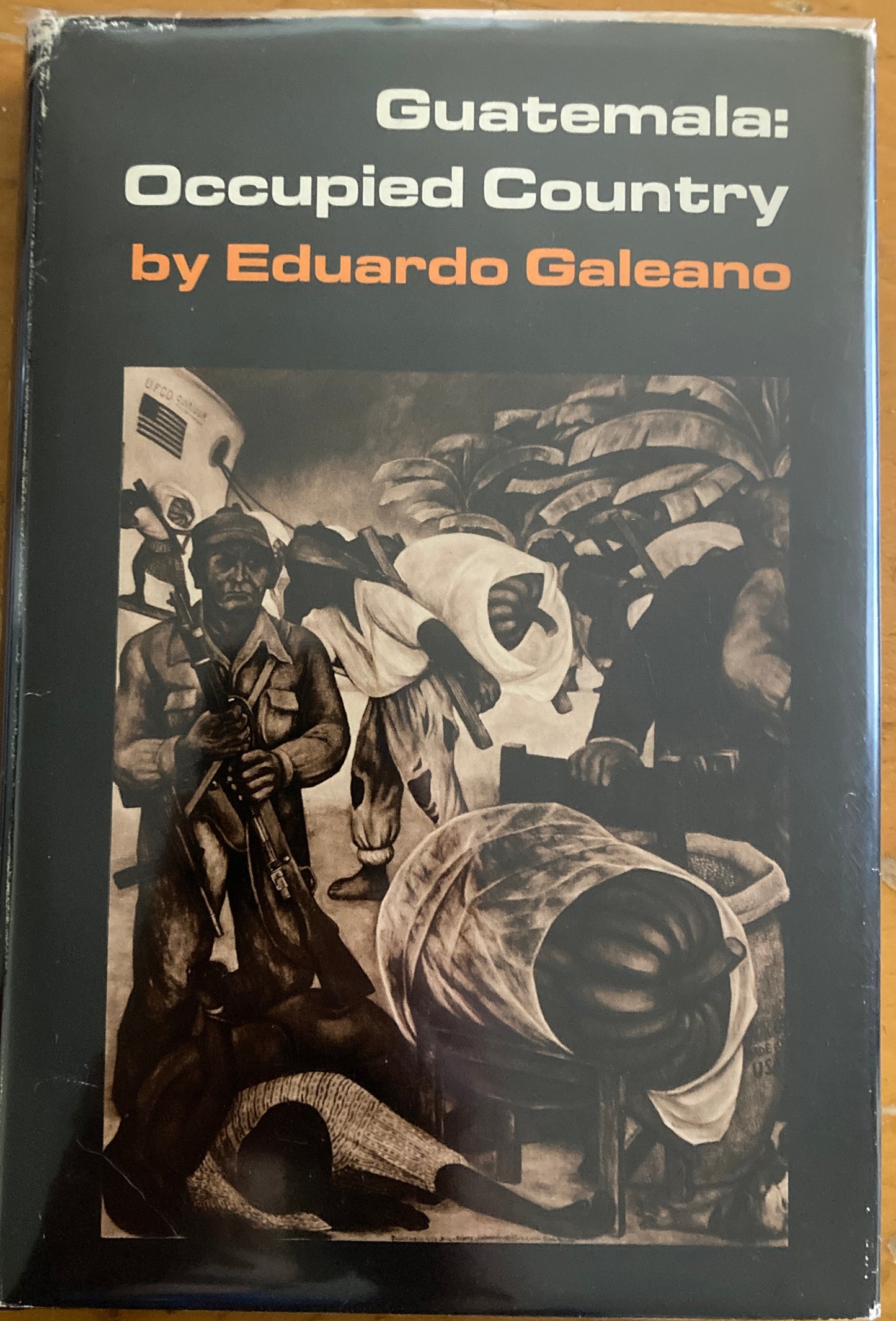 Eduardo Galeano, Guatemala: Occupied Country. First printing, 1969 Monthly Review Press.
