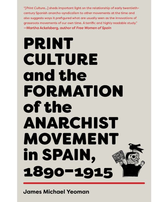 Print Culture And The Formation Of The Anarchist Movement In Spain, 1890–1915