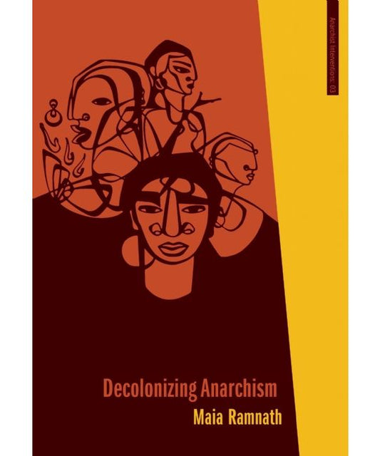 Decolonizing Anarchism -An Antiauthoritarian History of India's Liberation Struggle