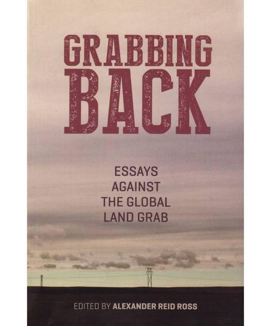 Grabbing Back Essays Against the Global Land Grab