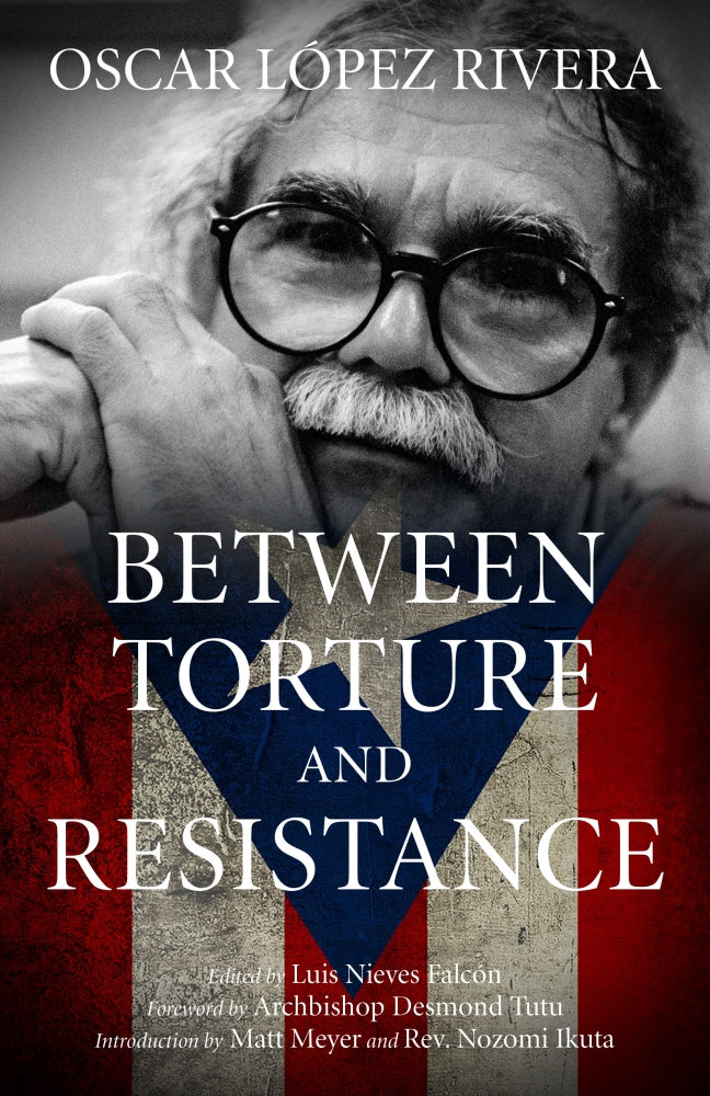 Oscar Lopez Rivera: Between Torture and Resistance