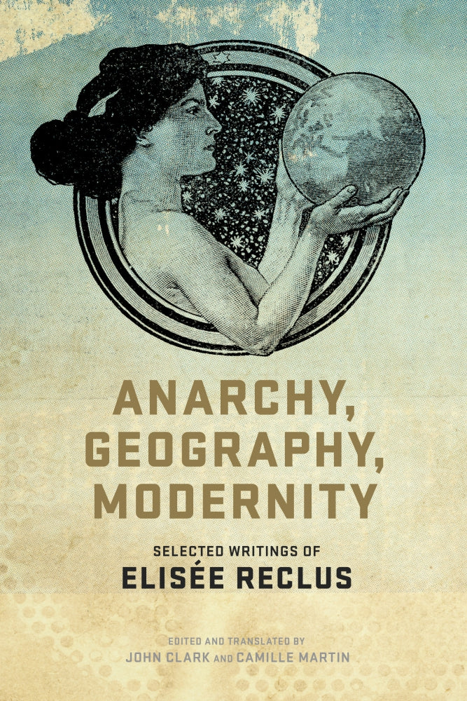 Anarchy, Geography, Modernity: Selected Writings of Elisée Reclus