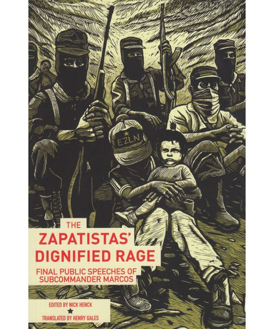 The Zapatistas’ Dignified Rage Final Public Speeches of Subcommander Marcos